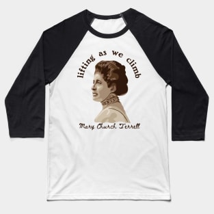 Mary Church Terrell - Lifting As We Climb Baseball T-Shirt